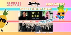 Scooters Summer Kick off Party with Live Music from Scott Brown and Lookin' Back!