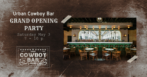 Urban Cowboy Bar Grand Opening | Saturday, May 3 | 7:00PM – 10:00PM