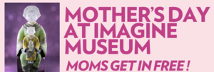 Celebrating Mothers at Imagine Museum