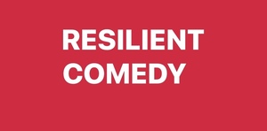 Resilient Comedy (A Mother’s Day show)