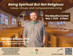 Being Spiritual But Not Religious: Values, Virtues and Compassionate Living. With Dr. Morgan Shipley