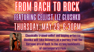 From Bach to Rock: Cello Concert with Liz Glushko