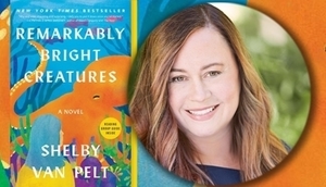 Shelby Van Pelt In Conversation - Author of Remarkably Bright Creatures