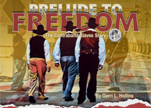 PRELUDE TO FREEDOM The Contraband Slaves' Story