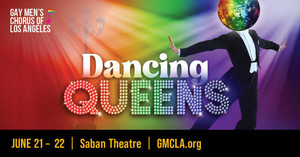GMCLA's Dancing Queens: A Pride concert at the Saban Theatre on June 21 and 22