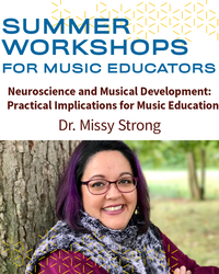 Neuroscience & Musical Development: Practical Implications for Music Education