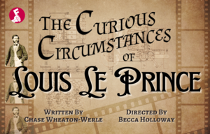 The Factory Theater Announces “The Curious Circumstances of Louis Le Prince,” June 6 - July 19