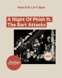 A Night Of Phish w/ The Bart Attacks @ Bobby’s Eastside
