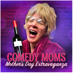 COMEDY MOMS MOTHER'S DAY EXTRAVAGANZA