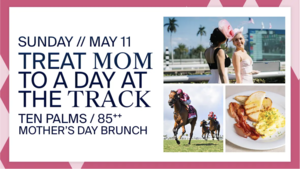 Mother’s Day Brunch at Ten Palms at Gulfstream Park