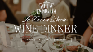 Alla Famiglia La Cucina Povera Wine Dinner