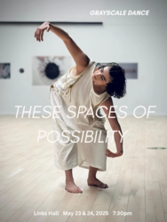 GRAYSCALE DANCE Presents: THESE SPACES OF POSSIBILITY