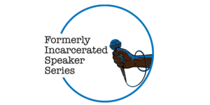 Formerly Incarcerated Speaker Series