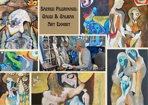 Sacred Pilgrimage: Gaudi and Galban Art Exhibit Opening Reception