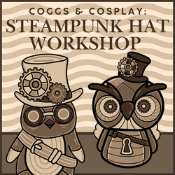 Coggs And Cosplay: Steampunk Hat Workshop