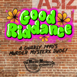 Good Riddance; A Gnarly Murder Mystery Dinner, Dude!
