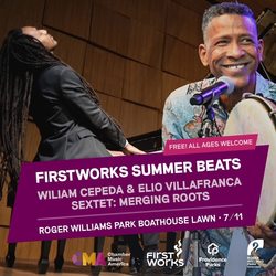 FirstWorks Summer Beats Concerts: The William Cepeda & Elio Villafranca Sextet: Merging Roots