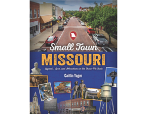 Author Talk: Caitlin Yager, Small Town Missouri: Legends, Lore, & Attractions in the Show-Me State