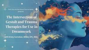 The Intersection of Gestalt and Trauma Therapies for Use in Dreamwork