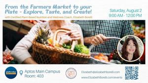 From the Farmers Market to your Plate - Explore, Taste, and Create!