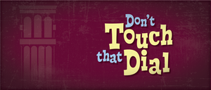 Don't Touch That Dial