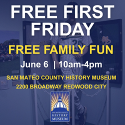 FREE First Friday at the San Mateo County History Museum