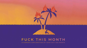 Fuck This Month + Holy Shit Improv