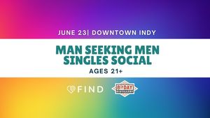 MAN Seeking MEN Singles Social Ages 21+ | Downtown Indianapolis