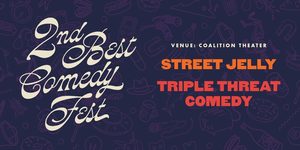 2nd Best Fest Presents: Triple Threat Comedy and Street Jelly