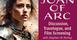 Joan of Arc Discussion, Travelogue, and Film Screening