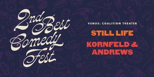 2nd Best Fest Presents: Kornfeld and Andrews & Still Life at the Coalition Theater