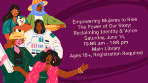 Empowering Mujeres to Rise - The Power of Our Story: Reclaiming Identity & Voice.