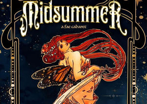 MIDSUMMER: A Fae Cabaret!