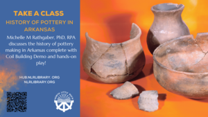 Class: The History of Pottery in Arkansas Presented by guest educator Michelle M Rathgaber, PhD, RPA