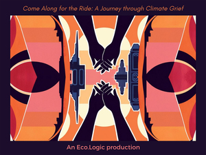 Come Along For The Ride: A Journey Through Climate Grief