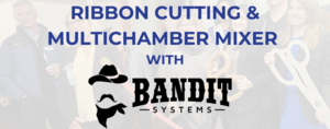 Multi-Chamber Business After Hours & Ribbon Cutting: Bandit Systems