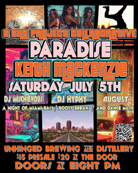 Paradise - July 5th KEITH MACKENZIE W/ DJ mischievous, DJ Hyphy - UNHINGED BREWING AND DISTILLING