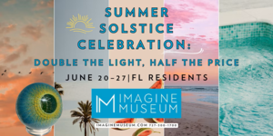 Imagine Museum Summer Solstice Florida Resident Sale