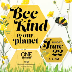 ONE COLORADO INVITES GUESTS TO ITS ‘BEE KIND TO OUR PLANET” EVENT