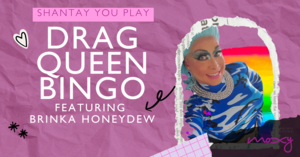 DRAG QUEEN BINGO #ATTHEMOXY (FT. BRINKA HONEYDEW)
