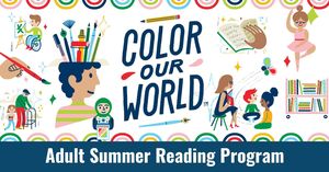 Color Our World with Summer Reading: Adult Summer Reading Program
