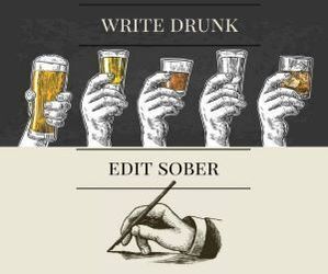 Write Drunk, Edit Sober