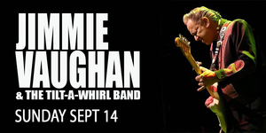 Jimmie Vaughan & The Tilt-A-Whirl Band
