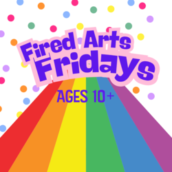 Fired Arts Fridays!