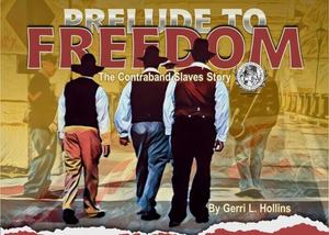PRELUDE TO FREEDOM The Contraband Slaves' Story