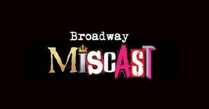 Broadway Miscast