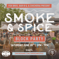 Smoke & Spice Block Party with Fox Bros. Bar-B-Q and Chicheria Mexican Kitchen