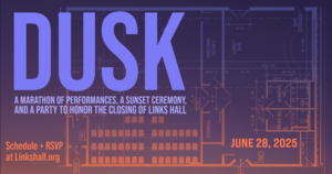 DUSK: A Marathon of Performances, a Sunset Ceremony, and a Party to Honor the Closing of Links Hall