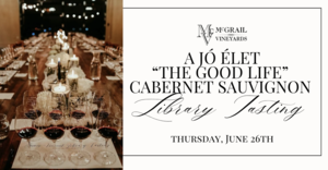 A Jó Élet “The Good Life” Cabernet Sauvignon Library Tasting
