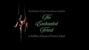 Shadow Cirque Foundation presents: The Enchanted Forest